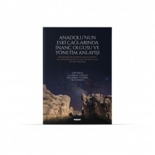 Anadolu'nun Eski Çağlarında İnanç Olgusu ve Yönetim Anlayışı
