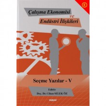 Çalışma Ekonomisi ve Endüstri İlişkileri Seçme Yazılar V / Cihan Selek Öz