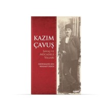 Kazım Çavuş Savaş ve Mücadele Yılları