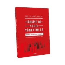 Türkiye’de Yerel Yönetimler
Tarihçe, Mevzuat, Yapı ve İşleyiş