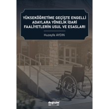 YÜKSEKÖĞRETİME GEÇİŞTE ENGELLİ ADAYLARA YÖNELİK İDARİ FAALİYETLERİN USUL VE ESASLARI / Huzeyfe AYDIN