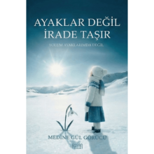 Ayaklar Değil İrade Taşır