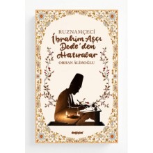 Ruznamçeci İbrahim Aşçı Dede’den Hatıralar / Orhan Âlimoğlu 