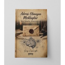 Adresi Olmayan Mektuplar / Bir Düşün Anatomisi / Sevgi Çapanoğlu