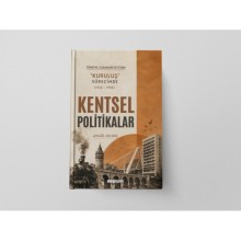 Türkiye Cumhuriyeti’nin ‘Kuruluş’ Sürecinde Kentsel Politikalar   / Aygül Kılınç
