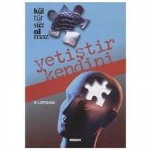 KÜLTÜRSÜZ OLMAZ-YETİŞTİR KENDİNİ